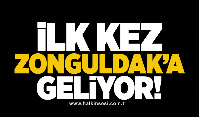 İlk Kez Zonguldak’a Geliyor!