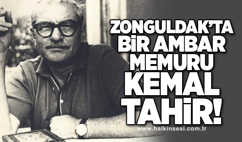 Zonguldak'ta bir ambar memuru: Kemal Tahir...