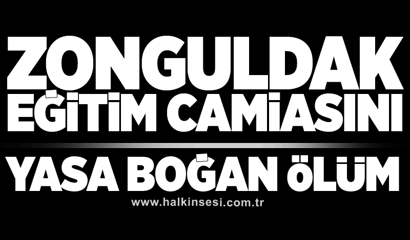 Zonguldak eğitim camiasını yasa boğan ölüm