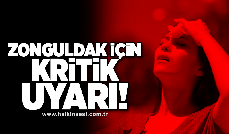 Zonguldak için kritik uyarı! 30 dereceyi göreceğiz