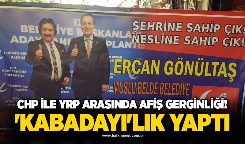 CHP ile YRP arasında afiş gerginliği! 'Kabadayı'lık yaptı