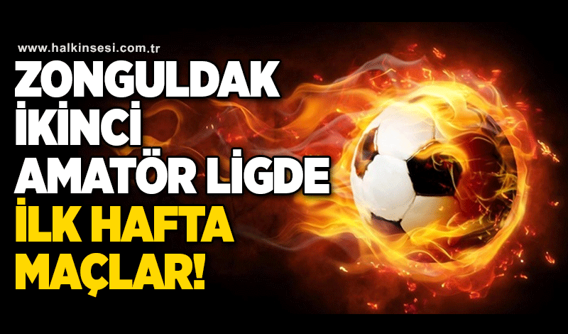 Zonguldak ikinci amatör ligde ilk hafta maçlar!