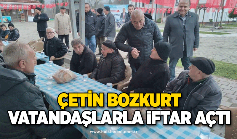 Çetin Bozkurt vatandaşlarla iftar açtı