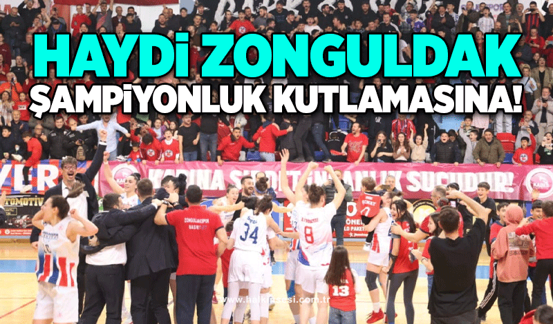 Haydi Zonguldak şampiyonluk kutlamasına!