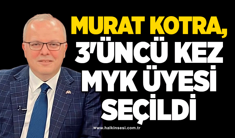 Murat Kotra, 3'üncü kez MYK üyesi seçildi