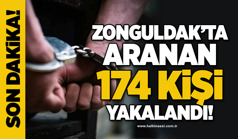 Zonguldak’ta 174 aranan şahıs yakalandı