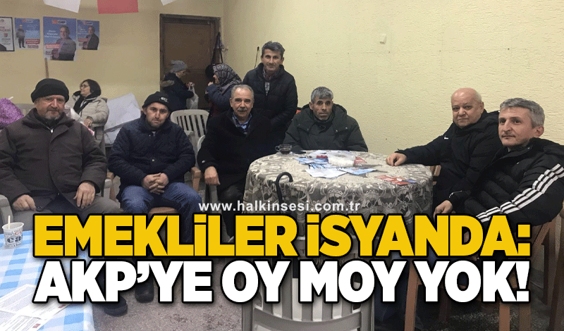 Emekliler İsyanda:  AKP'YE OY MOY YOK