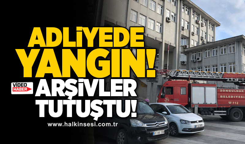 Zonguldak Adliye binasında yangın! Arşivler tutuştu