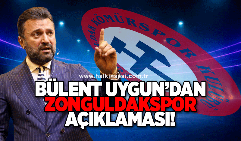 Bülent Uygun’dan Zonguldakspor açıklaması!