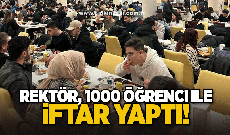 Rektör 1000 öğrenciyle iftar yaptı!