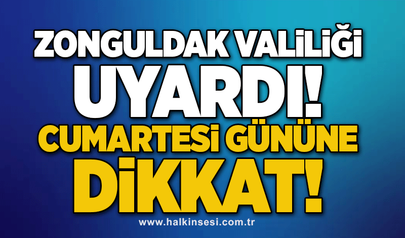 Zonguldak Valiliği uyardı! Cumartesi gününe dikkat!