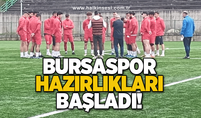 Bursaspor hazırlıkları başladı..