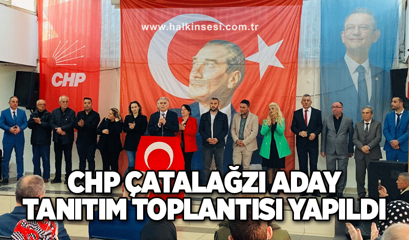 CHP Çatalağzı aday tanıtım toplantısı yapıldı!