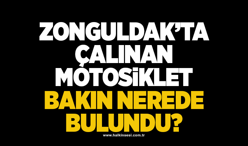 Zonguldak'ta çalınan motosiklet bakın nerede bulundu?