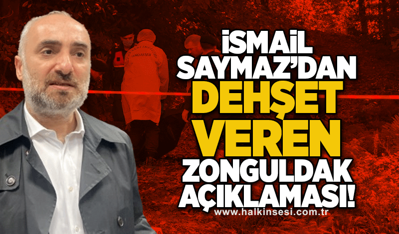 İsmail Saymaz'dan 'dehşet veren' Zonguldak açıklaması!