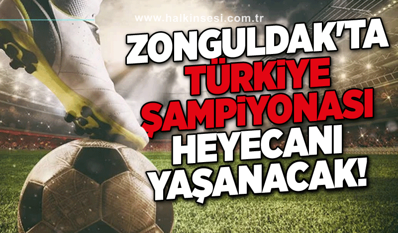 Zonguldak'ta Türkiye Şampiyonası heyecanı yaşanacak!