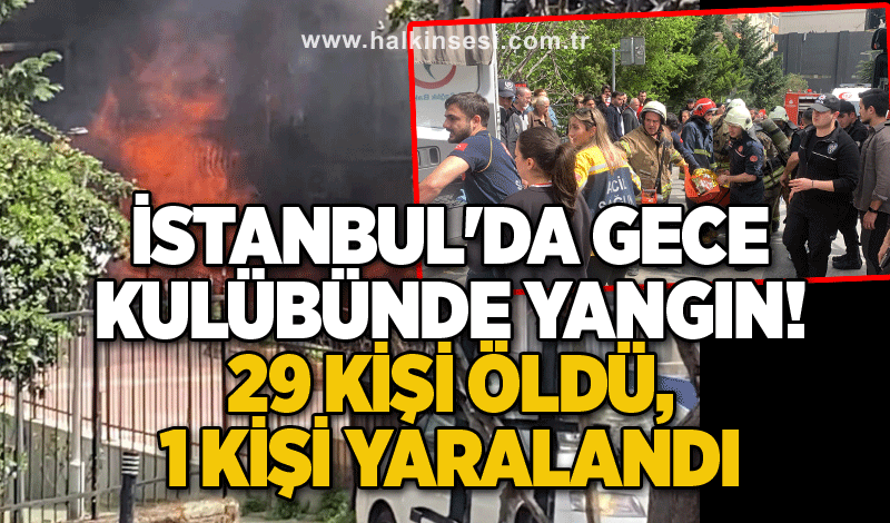 İstanbul'da gece kulübünde yangın! 29 kişi öldü, 1 kişi yaralandı