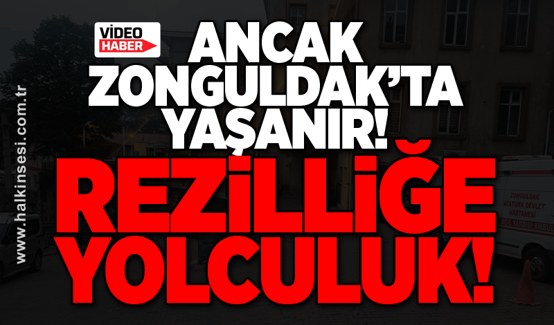 Ancak Zonguldak’ta yaşanır! Rezilliğe yolculuk!