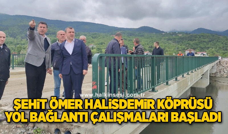 Şehit Ömer Halisdemir Köprüsü yol bağlantı çalışmaları başladı