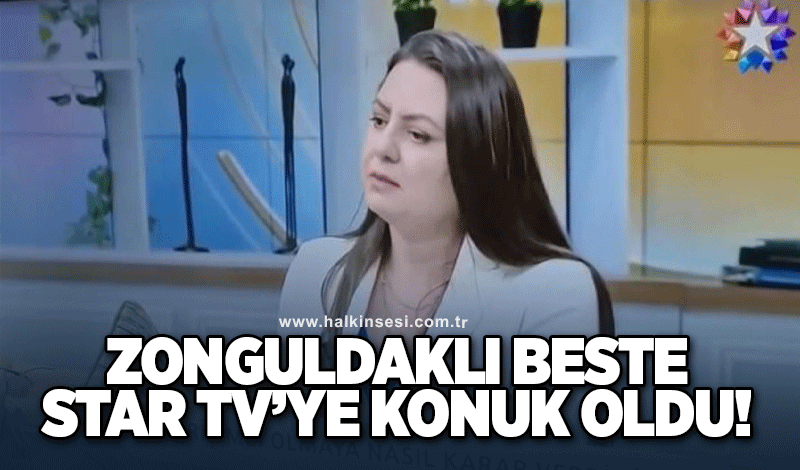 Zonguldaklı Beste, Star Tv’ye konuk oldu