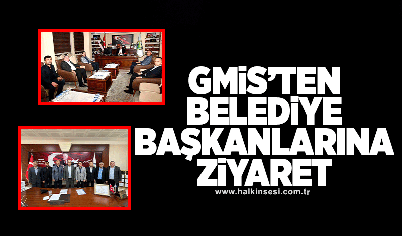 GMİS'ten belediye başkanlarına ziyaret