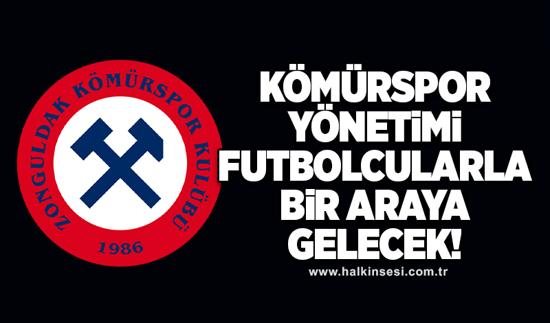 Kömürspor yönetimi, futbolcularla bir araya gelecek!
