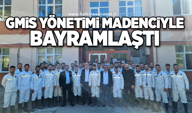 GMİS Yönetimi madenciyle bayramlaştı!