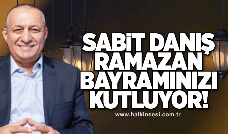 Zonguldakspor Onursal Başkanı  Sabit Danış'ın Ramazan Bayramı Mesajı