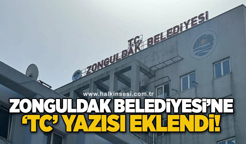 Zonguldak Belediyesi'ne ‘TC’ eklendi