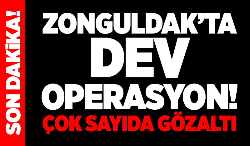 Zonguldak’ta dev operasyon! Çok sayıda gözaltı