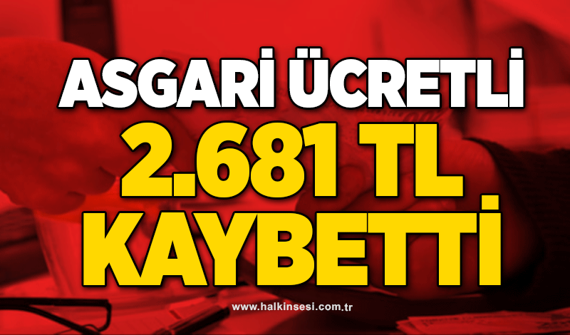 Asgari ücretli 2.681 TL kaybetti