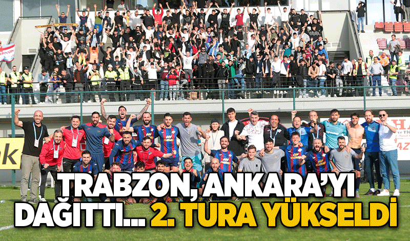 Trabzon, Ankara’yı dağıttı... 2. tura yükseldi