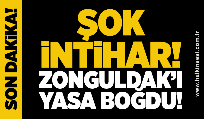 Şok intihar! Zonguldak’ı yasa boğdu!