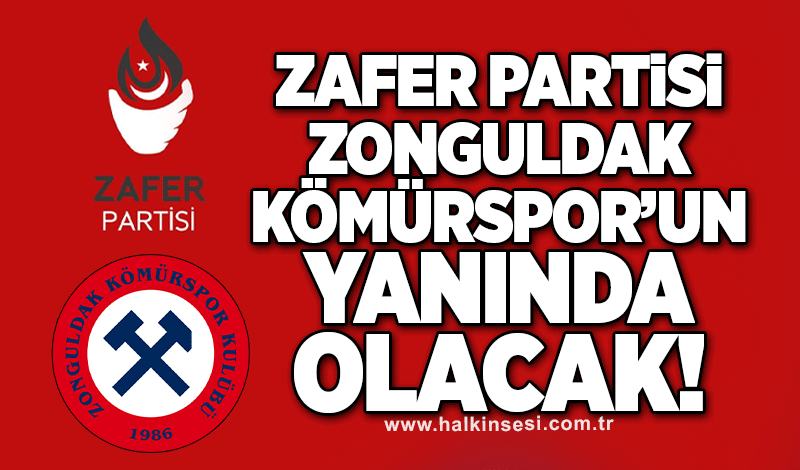 Zafer Partisi Zonguldak Kömürspor’un yanında olacak!