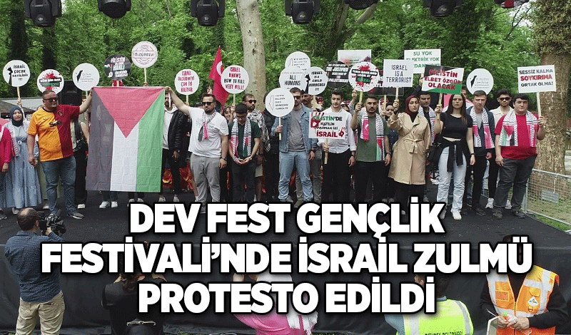 DEV FEST GENÇLİK FESTİVALİ’NDE İSRAİL ZULMÜ PROTESTO EDİLDİ