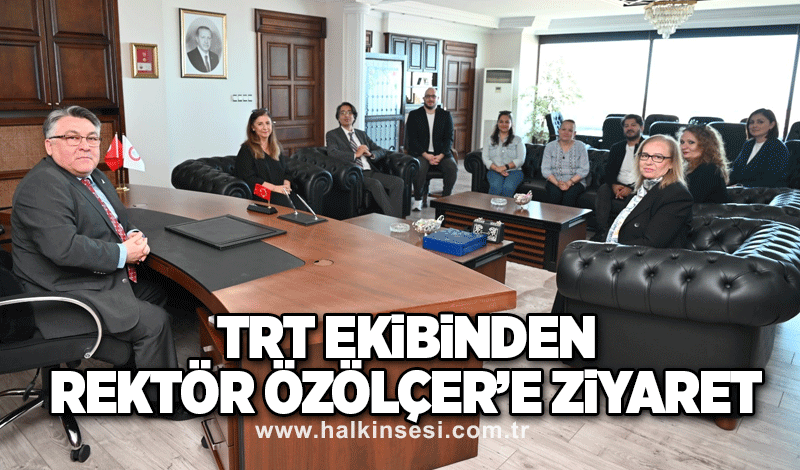 TRT Ekibinden Rektör Özölçer'e Ziyaret