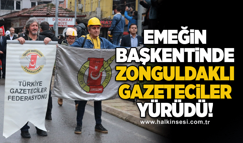 Emeğin başkentinde Zonguldaklı gazeteciler yürüdü