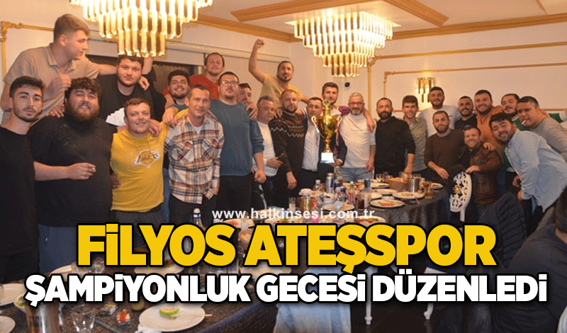 Filyos Ateşspor şampiyonluk gecesi düzenledi