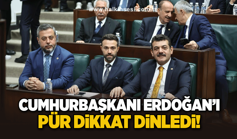 Cumhurbaşkanı Erdoğan’ı pür dikkat dinledi