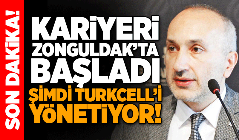 Kariyeri Zonguldak’ta başladı: Şimdi Turkcell’i yönetiyor!