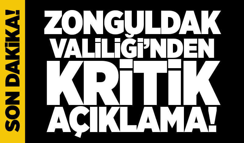 Zonguldak Vaililiği’nden kritik açıklama!