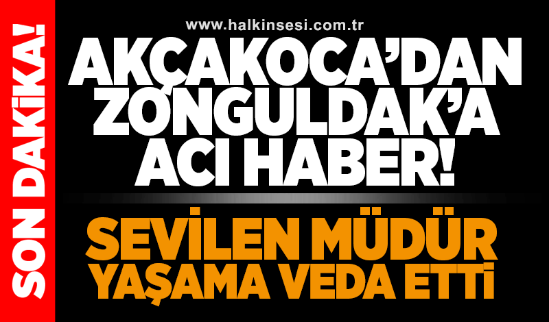 Akçakoca’dan Zonguldak’a acı haber!