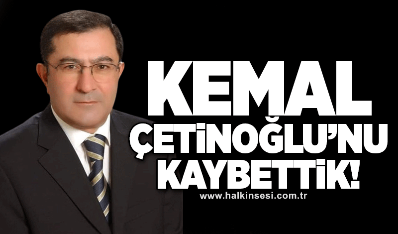 Kemal Çetinoğlu’nu kaybettik