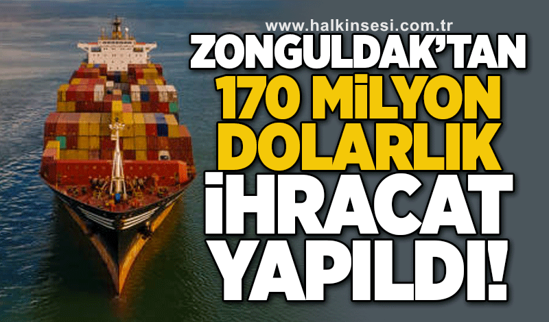 Zonguldak’tan 179 milyon dolarlık ihracat yapıldı