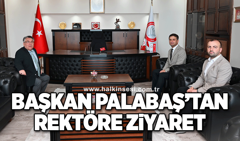 Başkan Palabaş’tan Rektör Özölçer’e Ziyaret