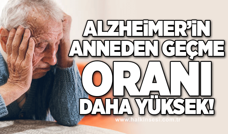 Alzheimer’ın anneden geçme riski daha yüksek