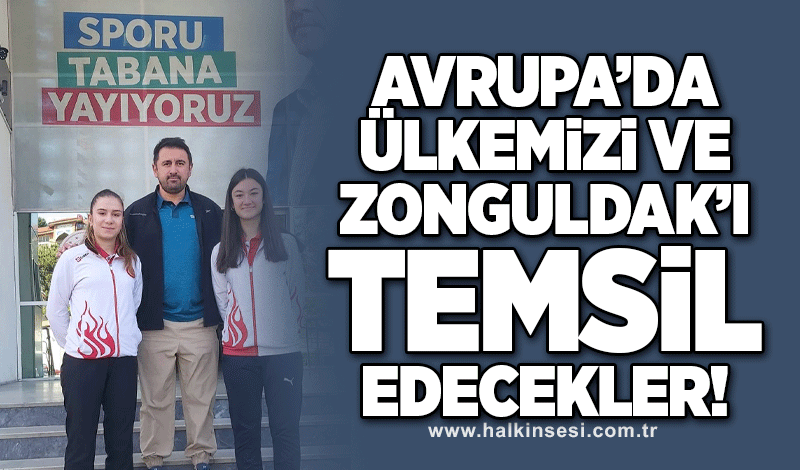Avrupa'da ülkemizi ve Zonguldak'ı temsil edecekler!