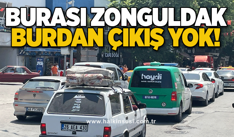 Burası Zonguldak! Burdan çıkış yok!