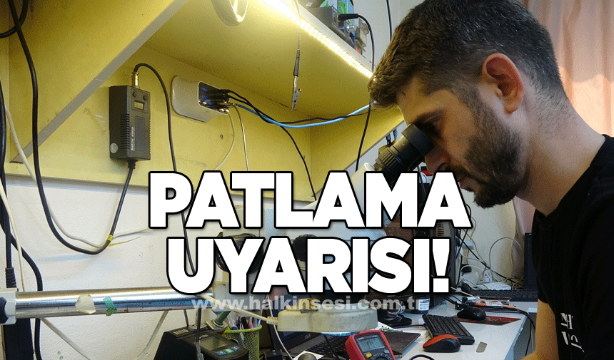 Uzmanından uyarı: Patlayabilir!