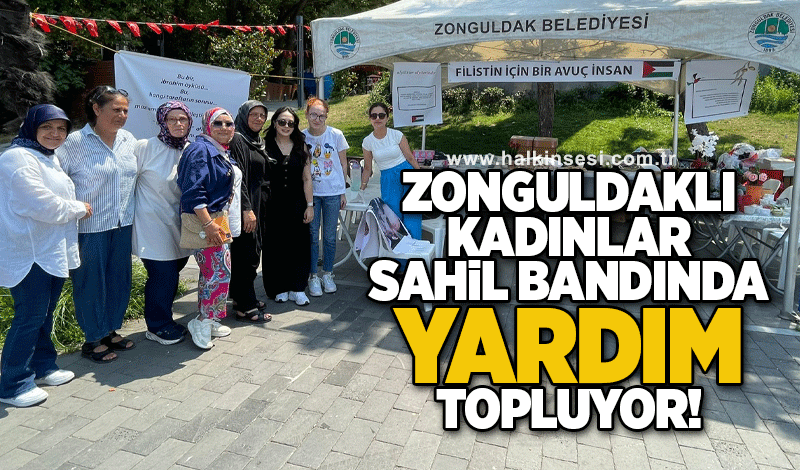 Zonguldaklı kadınlar sahil bandında yardım topluyor